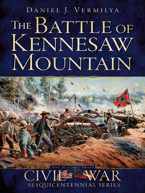 Title details for The Battle of Kennesaw Mountain by Daniel J Vermilya - Wait list